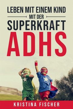 Leben mit einem Kind mit der Superkraft ADHS (eBook, ePUB) - Fischer, Kristina
