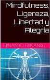 Mindfulness, Ligereza, Libertad y Alegría (eBook, ePUB) Mindfulness, Ligereza, Libertad y Alegría (eBook, ePUB)