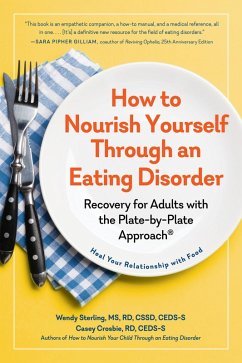How to Nourish Yourself Through an Eating Disorder: Recovery for Adults with the Plate-by-Plate Approach® (eBook, ePUB) - Crosbie, Casey; Sterling, Wendy