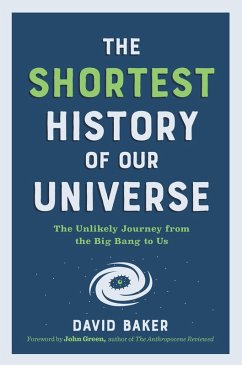 The Shortest History of Our Universe: The Unlikely Journey from the Big Bang to Us (The Shortest History Series) (eBook, ePUB) - Baker, David