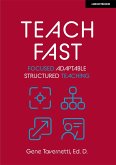 Teach Fast: Focused Adaptable Structured Teaching (eBook, ePUB) Teach Fast: Focused Adaptable Structured Teaching (eBook, ePUB)