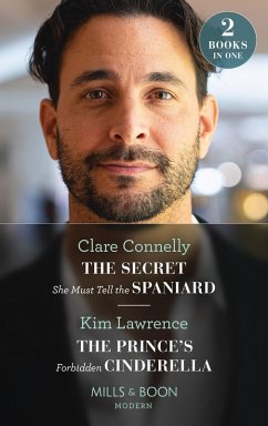 Cover The Secret She Must Tell The Spaniard / The Prince's Forbidden Cinderella (eBook, ePUB)