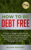 How to be Debt Free: A proven strategy to take control of your financial freedom (debt, loans, student loans repayment, credit card debt, mortgages Volume 1) (eBook, ePUB)