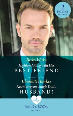 Highland Fling With Her Best Friend / Neurosurgeon, Single Dad...Husband? (eBook, ePUB) - Wicks, Becky; Hawkes, Charlotte