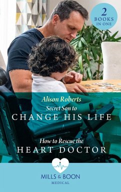 Secret Son To Change His Life / How To Rescue The Heart Doctor: Secret Son to Change His Life (Morgan Family Medics) / How to Rescue the Heart Doctor (Morgan Family Medics) (Mills & Boon Medical) (eBook, ePUB) - Roberts, Alison