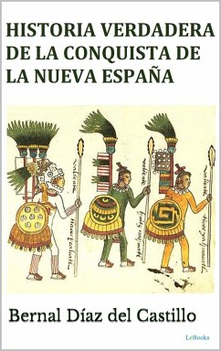 Historia Verdadera de la Conquista de la Nueva España (eBook, ePUB) - Castillo, Bernal Díaz del