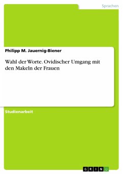 Wahl der Worte. Ovidischer Umgang mit den Makeln der Frauen (eBook, PDF) - Jauernig-Biener, Philipp M.
