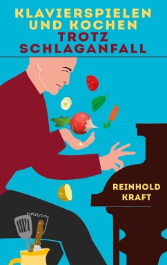 Klavierspielen und Kochen trotz Schlaganfall (eBook, ePUB) - Kraft, Reinhold