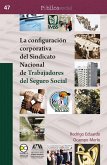 La configuración corporativa del Sindicato Nacional de Trabajadores del Seguro Social (eBook, ePUB)