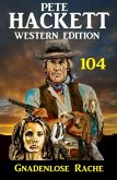 Pete Hackett Western Edition 104: ¿Gnadenlose Rache (eBook, ePUB)
