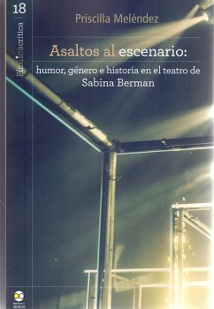 Asaltos al escenario: humor, género e historia en el teatro de Sabina Berman (eBook, ePUB) - Meléndez, Priscilla