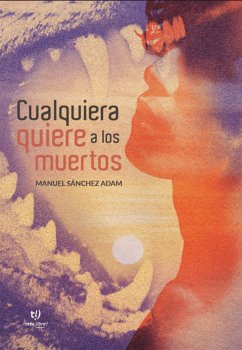 Cualquiera quiere a los muertos (eBook, ePUB) - Sánchez Adam, Manuel