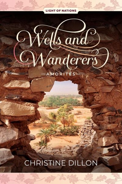 Wells and Wanderers - Amorites (Light of Nations, #1) (eBook, ePUB) Wells and Wanderers - Amorites (Light of Nations, #1) (eBook, ePUB)