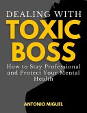 Dealing with a Toxic Boss How to Stay Professional and Protect Your Mental Health (eBook, ePUB)