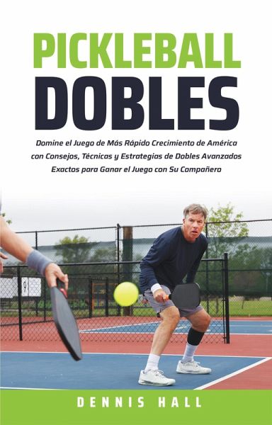 Pickleball Dobles (Domina el Juego de Pickleball) (eBook, ePUB) Pickleball Dobles (Domina el Juego de Pickleball) (eBook, ePUB)