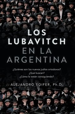 Cover Los Lubavitch en la Argentina: ¿Quiénes son los nuevos judíos ortodoxos? ¿Qué buscan? ¿Cómo lo están consiguiendo? (eBook, ePUB)