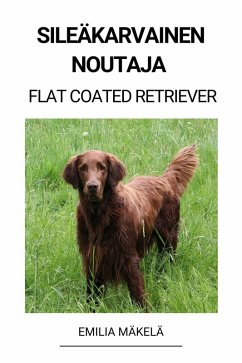 Sileäkarvainen Noutaja (Flat Coated Retriever) (eBook, ePUB) - Mäkelä, Emilia