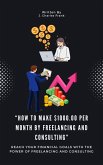 How To Make $1000.00 Per Month By Freelancing and Consulting" (eBook, ePUB) How To Make $1000.00 Per Month By Freelancing and Consulting" (eBook, ePUB)