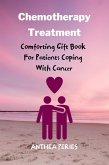 Chemotherapy Treatment: Comforting Gift Book For Patients Coping With Cancer (Cancer and Chemotherapy) (eBook, ePUB)