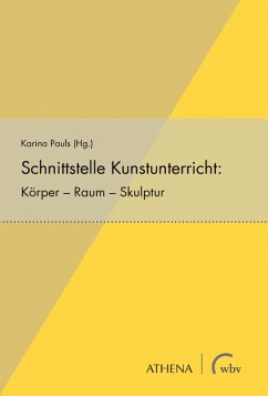 Schnittstelle Kunstunterricht: Körper - Raum - Skulptur (eBook, PDF)