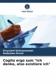 Cogito ergo sum "Ich denke, also existiere ich"