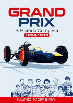 GRAND PRIX - A História Completa (1894-1916) - Moreira, Nuno