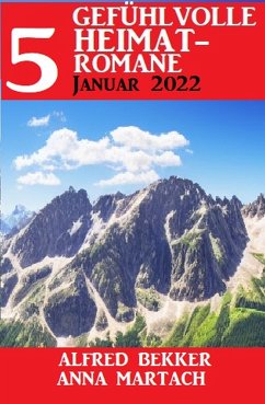 5 Gefühlvolle Heimatromane Januar 2023 (eBook, ePUB) - Martach, Anna; Bekker, Alfred