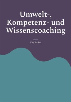 Umwelt-, Kompetenz- und Wissenscoaching - Becker, Jörg