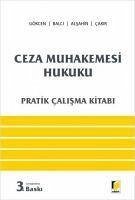 Ceza Muhakemesi Hukuku Pratik Calisma Kitabi - Gökcen, Ahmet; Balci, Murat; Emin Alsahin, Mehmet; Cakir, Kerim