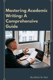 Mastering Academic Writing: A Comprehensive Guide (eBook, ePUB)