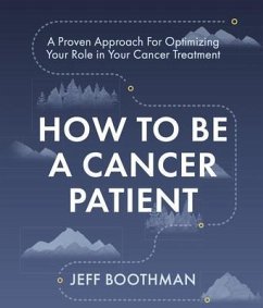How To Be A Cancer Patient (eBook, ePUB) - Boothman, Jeff