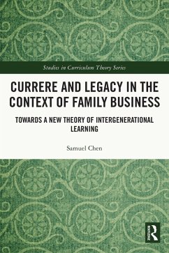 Currere and Legacy in the Context of Family Business (eBook, PDF) - Chen, Samuel