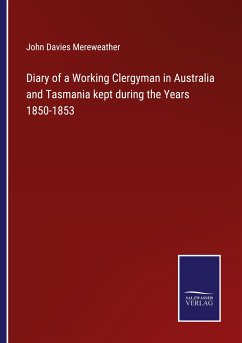 Diary of a Working Clergyman in Australia and Tasmania kept during the Years 1850-1853 - Mereweather, John Davies