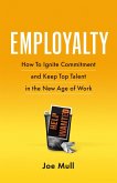 Employalty: How to Ignite Commitment and Keep Top Talent in the New Age of Work (eBook, ePUB)