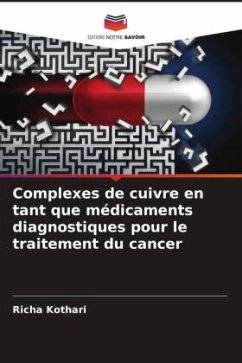 Complexes de cuivre en tant que médicaments diagnostiques pour le traitement du cancer - Kothari, Richa