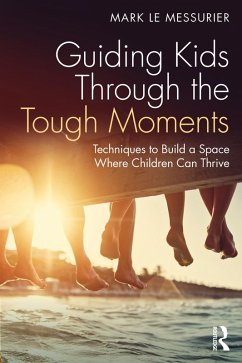 Guiding Kids Through the Tough Moments (eBook, ePUB) - Le Messurier, Mark