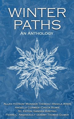 Winter Paths (An Anthology) (eBook, ePUB) - Hudson, Allan; Cormier, Angella; Wren, Angela; Bowie, Chuck; Gilmer, Jeremy Thomas; Thebeau, Monique; Arseneault, Pierre C.; Bunting, Sandra