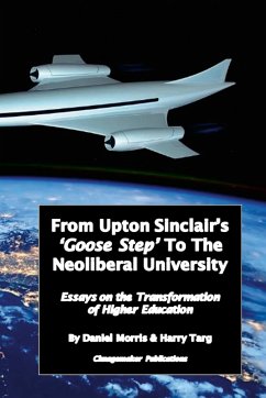 From Upton Sinclair's 'Goose Step' to the Neoliberal University - Morris, Daniel; Targ, Harry