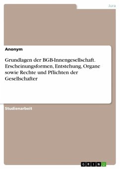 Grundlagen der BGB-Innengesellschaft. Erscheinungsformen, Entstehung, Organe sowie Rechte und Pflichten der Gesellschafter