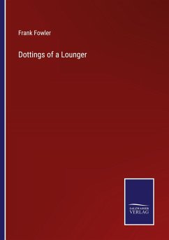 Dottings of a Lounger - Fowler, Frank