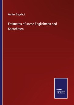 Estimates of some Englishmen and Scotchmen - Bagehot, Walter