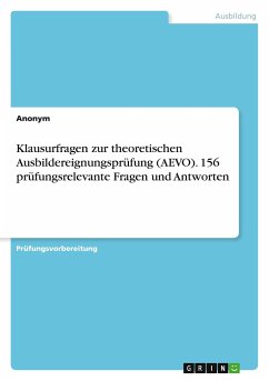 Klausurfragen zur theoretischen Ausbildereignungsprüfung (AEVO). 156 prüfungsrelevante Fragen und Antworten - Anonym