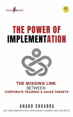 The Power of Implementation - The Missing Link between Corporate Training & Sales Target - Chhabra, Anand