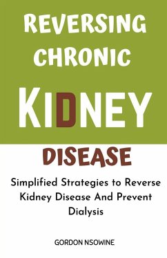 Reversing Chronic Kidney Disease - Nsowine, Gordon