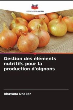 Gestion des éléments nutritifs pour la production d'oignons - Dhaker, Bhavana