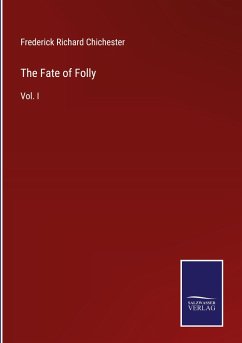 The Fate of Folly - Chichester, Frederick Richard