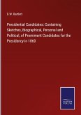 Presidential Candidates: Containing Sketches, Biographical, Personal and Political, of Promiment Candidates for the Presidency in 1860