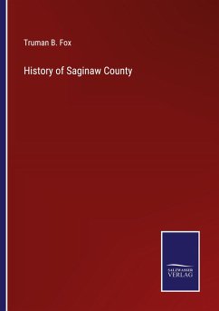 History of Saginaw County - Fox, Truman B.