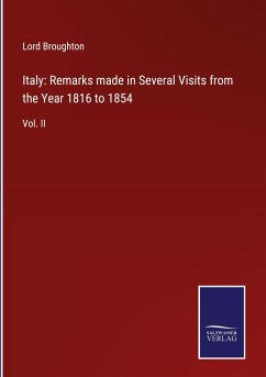 Italy: Remarks made in Several Visits from the Year 1816 to 1854 - Broughton, Lord