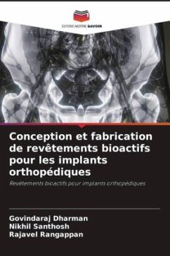 Conception et fabrication de revêtements bioactifs pour les implants orthopédiques - Dharman, Govindaraj;Santhosh, Nikhil;Rangappan, Rajavel